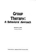 Cover of: Group therapy: a behavioral approach