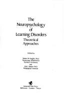 Cover of: The Neuropsychology of learning disorders: theoretical approaches : proceedings of an international conference, Korsør, Denmark, June 15-18, 1975