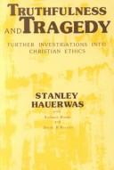 Cover of: Truthfulness and tragedy: further investigations in Christian ethics