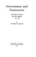 Government and contractors: the British Treasury and war supplies, 1775-1783 by Norman Baker