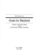 Cover of: Goals for mankind: a report to the Club of Rome on the new horizons of global community