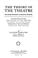 Cover of: The theory of the theatre and other principles of dramatic criticism