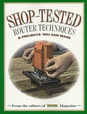Cover of: Shop-Tested Router Techniques & Projects You Can Make (Wood Book)