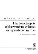 Cover of: The blood supply of the vertebral column and spinal cord in man