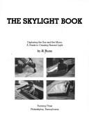 Cover of: The skylight book: capturing the Sun and the Moon : a guide to creating natural light