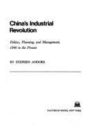 Cover of: China's industrial revolution: politics, planning, and management, 1949 to the present