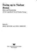 Cover of: Facing up to nuclear power by edited by John Francis and Paul Abrecht.