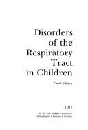 Cover of: Disorders of the respiratory tract in children | Edwin L. Kendig