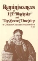 Cover of: Reminiscences of H. P. Blavatsky and The secret doctrine by Constance Wachtmeister