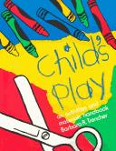 Cover of: Child's play, an activities and materials handbook by Barbara R. Trencher, Barbara R. Trencher