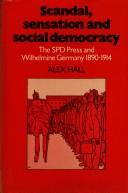 Cover of: Scandal, sensation, and social democracy: the SPD press and Wilhelmine Germany 1890-1914