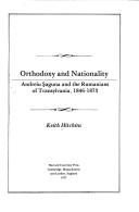 Cover of: Orthodoxy and nationality: Andreiu Şaguna and the Rumanians of Transylvania, 1846-1873