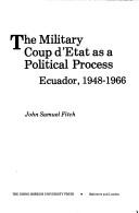 Cover of: The military coup d'état as a political process: Ecuador, 1948-1966