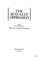 Cover of: The sexually oppressed by edited and with introductions by Harvey L. & Jean S. Gochros.