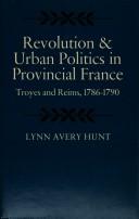 Cover of: Revolution and urban politics in Provincial France: Troyes and Reims, 1786-1790