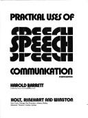 Cover of: Practical uses of speech communication by Harold Barrett, Harold Barrett