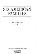 Cover of: Six American families by Wilkes, Paul