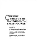 Cover of: Current trends in the management of breast cancer by edited by R. Robinson Baker.
