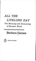 Cover of: All the livelong day by Barbara Garson