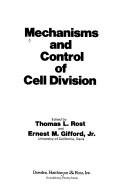 Mechanisms and control of cell division by Thomas L. Rost, Ernest M. Gifford