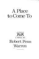 Cover of: A place to come to by Robert Penn Warren, Robert Penn Warren