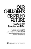 Cover of: Our children's crippled future: how American education has failed