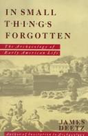 Cover of: In small things forgotten: the archaeology of early American life