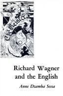 Cover of: Richard Wagner and the English by Anne Dzamba Sessa