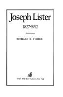 Joseph Lister, 1827-1912 by Richard B. Fisher