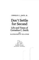 Cover of: Don't settle for second: life and times of Cornelius C. Smith