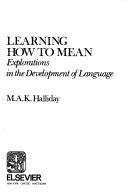 Cover of: Learning how to mean: explorations in the development of language