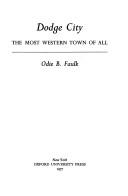 Dodge City, the most Western town of all by Odie B. Faulk