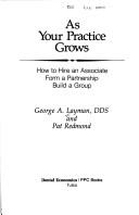 As your practice grows by George A. Layman