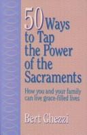 Cover of: 50 ways to tap the power of the sacraments: how you and your family can live grace-filled lives