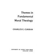 Themes in fundamental moral theology by Charles E. Curran