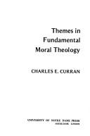 Cover of: Themes in fundamental moral theology by Charles E. Curran