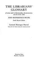 The librarians' glossary of terms used in librarianship, documentation and the book crafts, and reference book by Leonard Montague Harrod