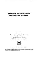 Powder metallurgy equipment manual by Powder Metallurgy Equipment Association.