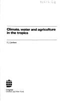 Cover of: Climate, water, and agriculture in the tropics by I. J. Jackson