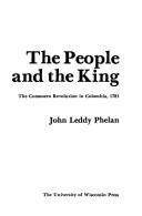 Cover of: The people and the King: the Comunero Revolution in Colombia, 1781