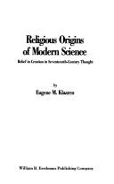 Cover of: Religious origins of modern science: belief in creation in seventeenth-century thought