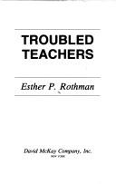 Cover of: Troubled teachers by Esther P. Rothman