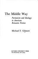 Cover of: The middle way: Puritanism and ideology in American romantic fiction