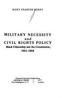 Cover of: Military necessity and civil rights policy: Black citizenship and the Constitution, 1861-1868