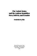 Cover of: The United States and the Andean republics: Peru, Bolivia, and Ecuador