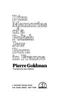 Dim memories of a Polish Jew born in France by Pierre Goldman