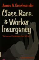 Cover of: Class, race, and worker insurgency: the League of Revolutionary Black Workers