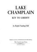 Cover of: Lake Champlain, key to liberty by Ralph Nading Hill