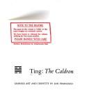 Cover of: Ting: the caldron: Chinese art and identity in San Francisco.
