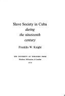 Cover of: Slave society in Cuba during the nineteenth century
